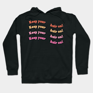 Keep your hair on! Hoodie